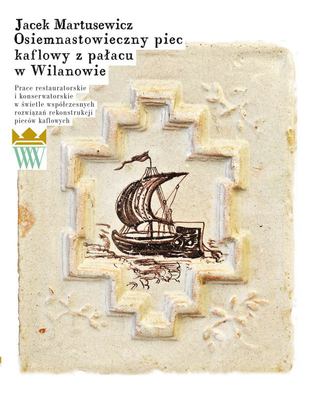 Okładka do publikacji "XVIII wieczny piec kaflowy z pałacu w Wilanowie. Prace restauratorskie i konserwatorskie w świetle współczesnych". 