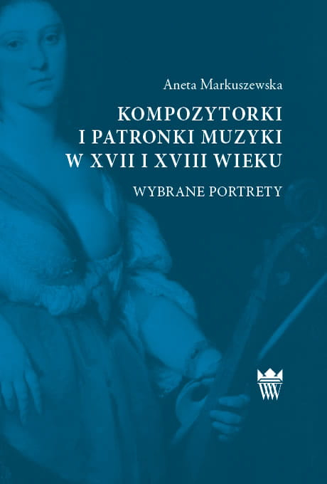 Okładka do ebooka "Kompozytorki i patronki muzyki w XVII i XVIII wieku. Wybrane portrety". Na okładce kobieta w stroju historycznym z instrumentem w ręce. 